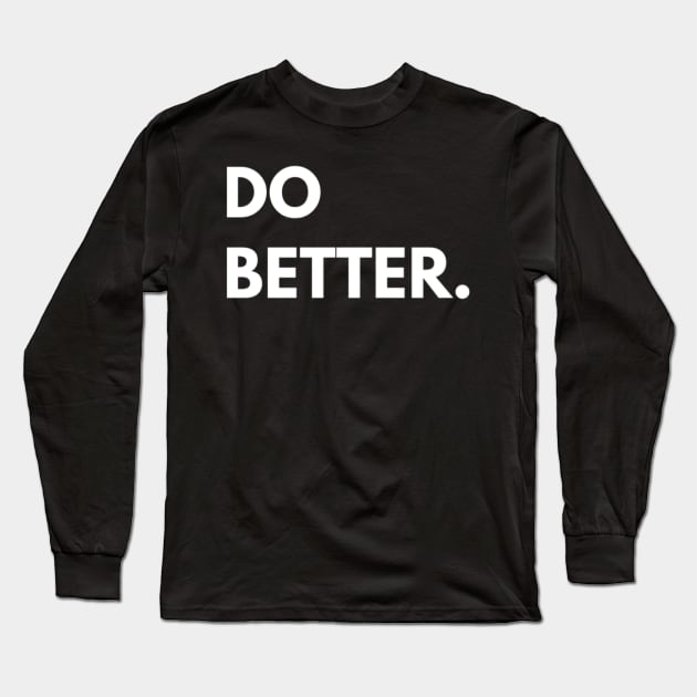 Do Better Shirt Long Sleeve T-Shirt by Jifty